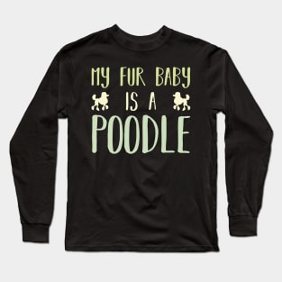 My Fur Baby Is A Poodle Long Sleeve T-Shirt